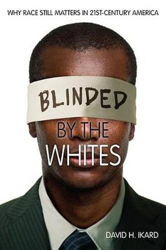 Cover image for Blinded by the Whites: Why Race Still Matters in 21st-Century America