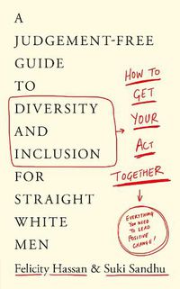 Cover image for How To Get Your Act Together: A Judgement-Free Guide to Diversity and Inclusion for Straight White Men