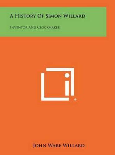 A History of Simon Willard: Inventor and Clockmaker