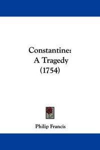 Cover image for Constantine: A Tragedy (1754)