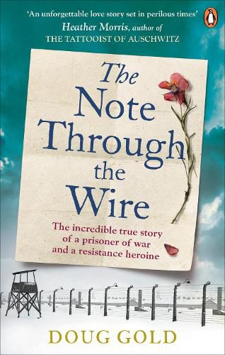 Cover image for The Note Through The Wire: The unforgettable true love story of a WW2 prisoner of war and a resistance heroine