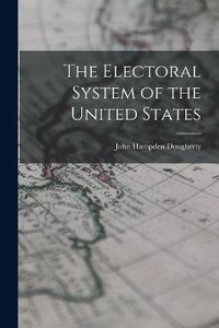 Cover image for The Electoral System of the United States