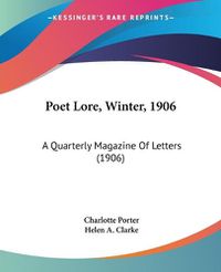 Cover image for Poet Lore, Winter, 1906: A Quarterly Magazine of Letters (1906)