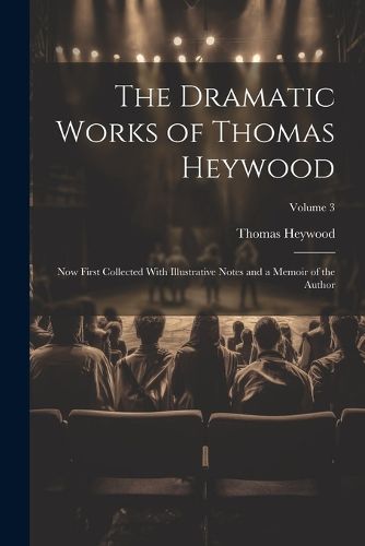 The Dramatic Works of Thomas Heywood