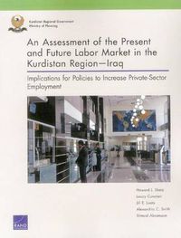 Cover image for An Assessment of the Present and Future Labor Market in the Kurdistan Regioniraq: Implications for Policies to Increase Private-Sector Employment