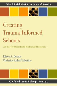 Cover image for Creating Trauma-Informed Schools: A Guide for School Social Workers and Educators