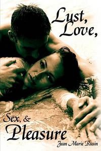 Cover image for Lust, Love, Sex, and Pleasure