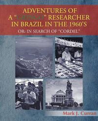 Cover image for Adventures of a Gringo Researcher in Brazil in the 1960's: Or: In Search of Cordel