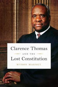 Cover image for Clarence Thomas and the Lost Constitution