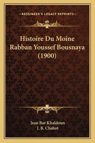 Cover image for Histoire Du Moine Rabban Youssef Bousnaya (1900)