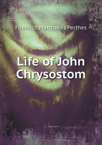 Cover image for Life of John Chrysostom