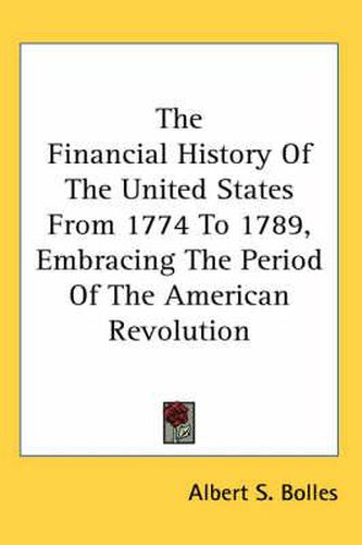 Cover image for The Financial History of the United States from 1774 to 1789, Embracing the Period of the American Revolution