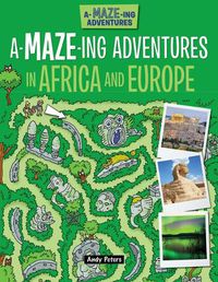 Cover image for A-Maze-Ing Adventures in Africa and Europe