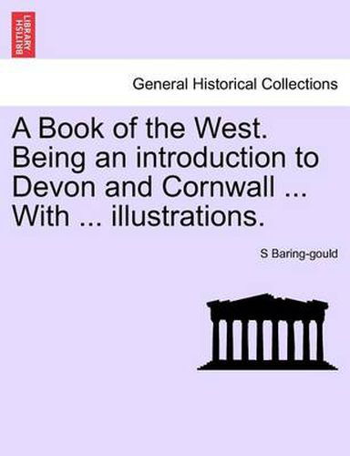 Cover image for A Book of the West. Being an Introduction to Devon and Cornwall ... with ... Illustrations.