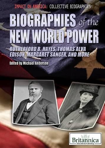 Cover image for Biographies of the New World Power: Rutherford B. Hayes, Thomas Alva Edison, Margaret Sanger, and More