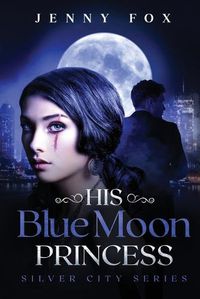 Cover image for His Blue Moon Princess: The Silver City Series