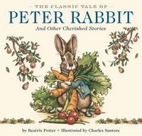 Cover image for The Classic Tale of Peter Rabbit Hardcover: The Classic Edition by The New York Times Bestselling Illustrator, Charles Santore