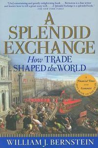 Cover image for A Splendid Exchange: How Trade Shaped the World