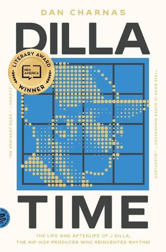 Cover image for Dilla Time: The Life and Afterlife of J Dilla, the Hip-Hop Producer Who Reinvented Rhythm