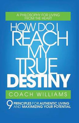 Cover image for How Do I Reach My True Destiny?: 9 Principles for Authentic Living and Maximizing Your Potential