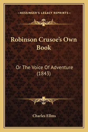 Cover image for Robinson Crusoe's Own Book: Or the Voice of Adventure (1843)