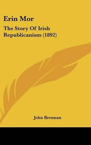 Cover image for Erin Mor: The Story of Irish Republicanism (1892)