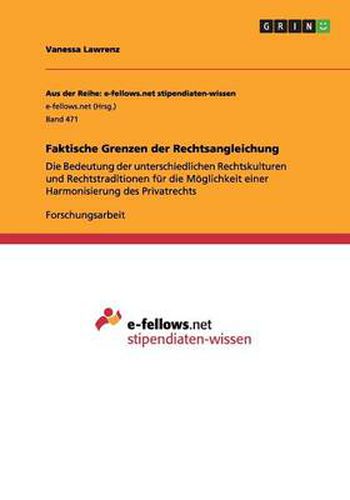 Faktische Grenzen der Rechtsangleichung: Die Bedeutung der unterschiedlichen Rechtskulturen und Rechtstraditionen fur die Moeglichkeit einer Harmonisierung des Privatrechts