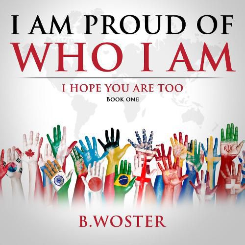 I Am Proud of Who I Am: I hope you are too (Book One)