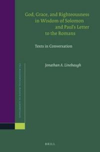 Cover image for God, Grace, and Righteousness in Wisdom of Solomon and Paul's Letter to the Romans: Texts in Conversation