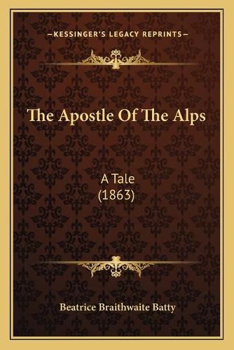 The Apostle of the Alps: A Tale (1863)