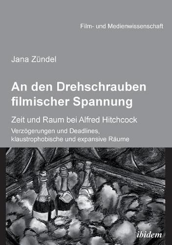 An den Drehschrauben filmischer Spannung. Zeit und Raum bei Alfred Hitchcock. Verz gerungen und Deadlines, klaustrophobische und expansive R ume