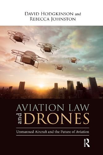 Aviation Law and Drones: Unmanned Aircraft and the Future of Aviation