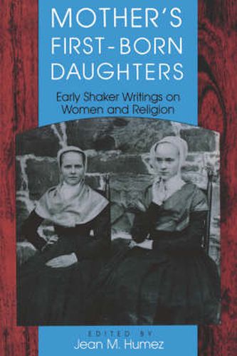 Cover image for Mother's First-Born Daughters: Early Shaker Writings on Women and Religion