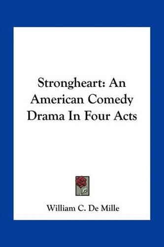 Strongheart: An American Comedy Drama in Four Acts