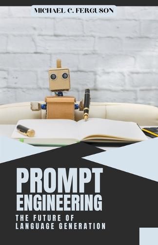 Prompt Engineering; The Future Of Language Generation