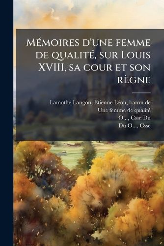 Cover image for M Moires D'Une Femme de Qualit, Sur Louis XVIII, Sa Cour Et Son R Gne