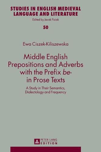 Cover image for Middle English Prepositions and Adverbs with the Prefix  be-  in Prose Texts: A Study in Their Semantics, Dialectology and Frequency