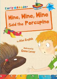 Cover image for Mine, Mine, Mine Said the Porcupine: (Blue Early Reader)