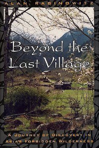 Cover image for Beyond the Last Village: A Journey of Discovery in Asia's Forbidden Wilderness