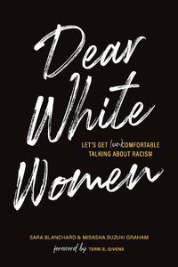 Cover image for Dear White Women: Let's Get (Un)comfortable Talking about Racism