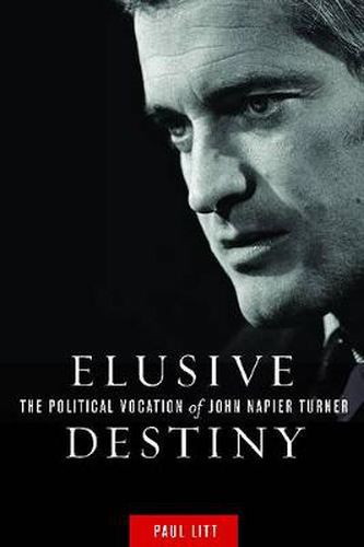 Cover image for Elusive Destiny: The Political Vocation of John Napier Turner