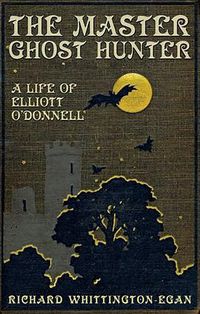 Cover image for The Master Ghost Hunter: A Life of Elliott O'Donnell