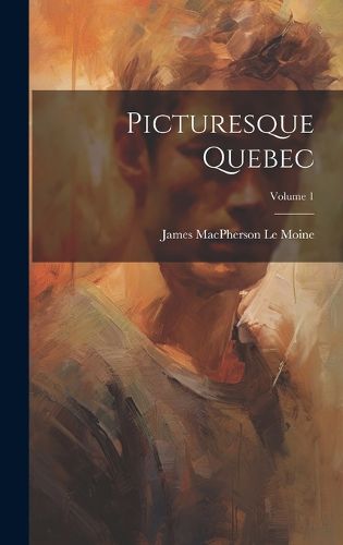 Cover image for Picturesque Quebec; Volume 1