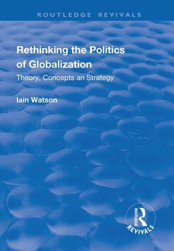 Cover image for Rethinking the Politics of Globalization: Theory, Concepts and Strategy