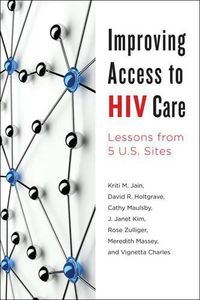 Cover image for Improving Access to HIV Care: Lessons from Five U.S. Sites