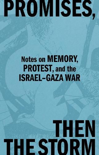 Cover image for Promises, Then the Storm: Notes on Memory, Protest, and the Israel-Gaza War