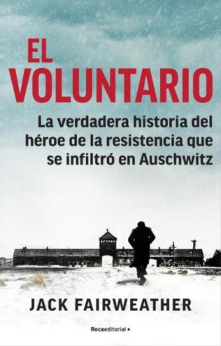 Cover image for El voluntario: La verdadera historia del heroe de la resistencia que se infiltro  en Auschwitz / The Volunteer