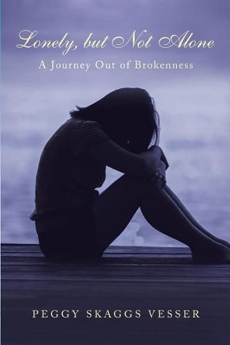 Lonely, But Not Alone: A Journey Out of Brokenness