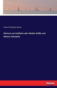 Cover image for Mariane von Lindheim oder Weiber Groesse und Manner Schwache