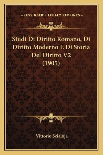 Cover image for Studi Di Diritto Romano, Di Diritto Moderno E Di Storia del Diritto V2 (1905)